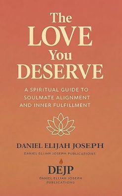 The Love You Deserve: A Spiritual Guide to Soulmate Alignment and Inner Fulfilment Hardcover