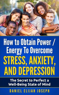 How to Obtain Power / Energy To Overcome Stress, Anxiety and Depression.: The Secret to Perfect a Well-Being State of Mind. Paperback